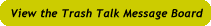 View the Trash Talk Message Board